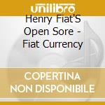 Henry Fiat'S Open Sore - Fiat Currency cd