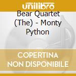 Bear Quartet (The) - Monty Python cd