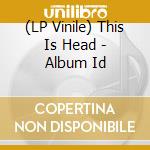 (LP Vinile) This Is Head - Album Id vinile