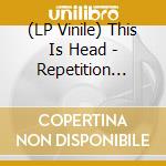 (LP Vinile) This Is Head - Repetition (7') vinile