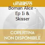 Boman Alice - Ep Ii & Skisser cd musicale di Boman Alice