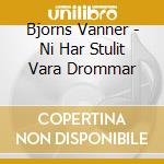 Bjorns Vanner - Ni Har Stulit Vara Drommar cd