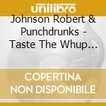 Johnson Robert & Punchdrunks - Taste The Whup At Oki Dog