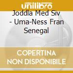 Joddla Med Siv - Uma-Ness Fran Senegal cd