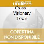 Cross - Visionary Fools cd