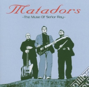 Matadors - Muse Of Senor Ray cd musicale