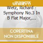 Wetz, Richard - Symphony No.3 In B Flat Major, Op.48 cd musicale di Wetz, Richard