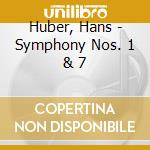 Huber, Hans - Symphony Nos. 1 & 7 cd musicale di Huber, Hans