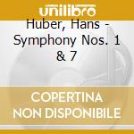 Huber, Hans - Symphony Nos. 1 & 7 cd