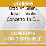 Otto Af Sillen, Josef - Violin Concerto In E Minor cd musicale di Otto Af Sillen, Josef