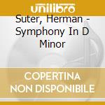 Suter, Herman - Symphony In D Minor cd