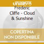 Frederic Cliffe - Cloud & Sunshine cd musicale di Frederic Cliffe