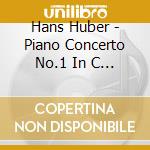 Hans Huber - Piano Concerto No.1 In C Minor/Piano Concerto No.3 In D Ma cd musicale di Huber, Hans
