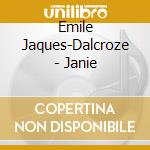 Emile Jaques-Dalcroze - Janie cd musicale di Jacques