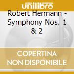 Robert Hermann - Symphony Nos. 1 & 2 cd