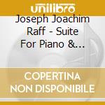 Joseph Joachim Raff - Suite For Piano & Orchestra cd musicale di Joseph Joachim Raff