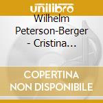 Wilhelm Peterson-Berger - Cristina Regina Di Svezia (2 Cd) cd musicale di Peterson