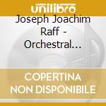 Joseph Joachim Raff - Orchestral Works