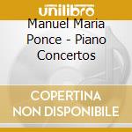Manuel Maria Ponce - Piano Concertos cd