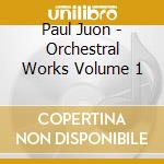 Paul Juon - Orchestral Works Volume 1 cd musicale di Paul Juon