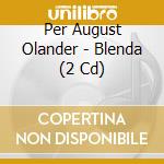 Per August Olander - Blenda (2 Cd) cd musicale di Per August Olander