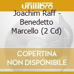 Joachim Raff - Benedetto Marcello (2 Cd) cd