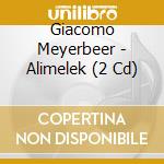 Giacomo Meyerbeer - Alimelek (2 Cd) cd