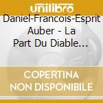 Daniel-Francois-Esprit Auber - La Part Du Diable (2 Cd) cd
