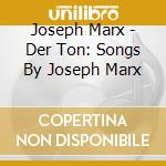Joseph Marx - Der Ton: Songs By Joseph Marx cd musicale di Joseph Marx