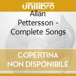 Allan Pettersson - Complete Songs cd musicale di Allan Pettersson