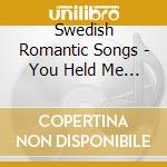 Swedish Romantic Songs - You Held Me Dear / Various
