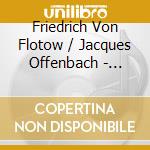Friedrich Von Flotow / Jacques Offenbach - Cello And Piano Works