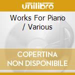 Works For Piano / Various cd