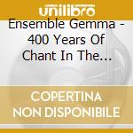Ensemble Gemma - 400 Years Of Chant In The Birgittine Order cd musicale di Ensemble Gemma