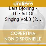 Lars Bjorling - The Art Of Singing Vol.3 (2 Cd) cd musicale di Lars Bjorling