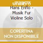 Hans Enflo - Musik Fur Violine Solo cd