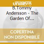 B.Tommy Andersson - The Garden Of Delights cd musicale di Andersson, B. Tommy