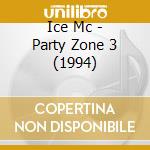 Ice Mc - Party Zone 3 (1994) cd musicale di Ice Mc