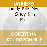 Sindy Kills Me - Sindy Kills Me cd