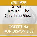 Dr. Arthur Krause - The Only Time She Moves