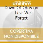Dawn Of Oblivion - Lest We Forget cd