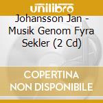 Johansson Jan - Musik Genom Fyra Sekler (2 Cd) cd