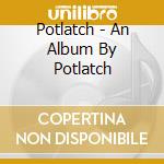 Potlatch - An Album By Potlatch cd