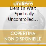 Liers In Wait - Spiritually Uncontrolled Art