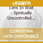 Liers In Wait - Spiritually Uncontrolled Art cd