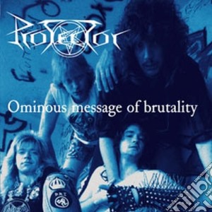 Protector - Ominous Message Of Brutality cd musicale di Protector