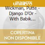 Wickman, Putte - Django D'Or - With Babik Reinhardt & Ulf Wakenius cd