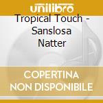 Tropical Touch - Sanslosa Natter cd musicale di Tropical Touch