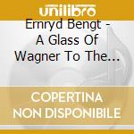 Ernryd Bengt - A Glass Of Wagner To The Risin cd musicale di Ernryd Bengt
