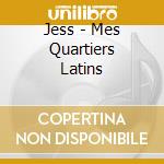 Jess - Mes Quartiers Latins cd musicale di Jess